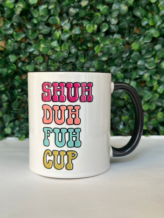 Shuh Duh Fuh Up Coffee mug