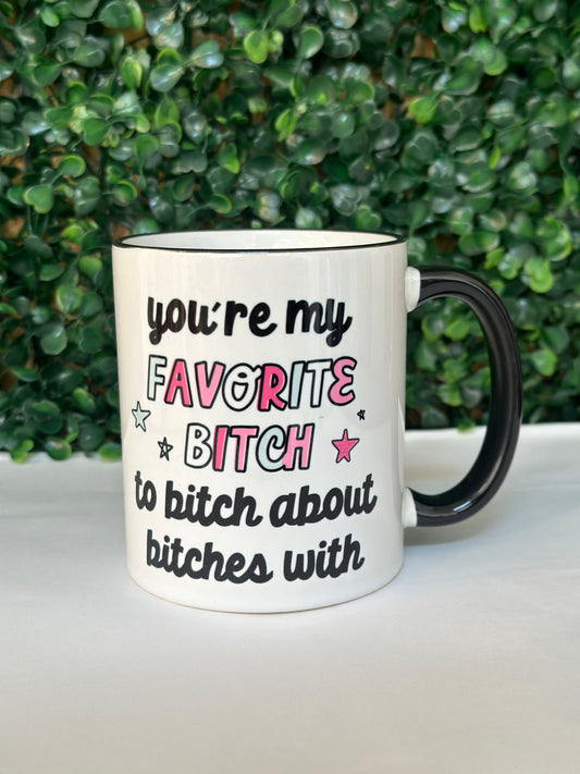 You're my favorite B*itch to B*tch about Bishs with mug